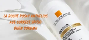 Anthelios Age Correct Spf50 Güneş Kremi İncelemesi & Kullanıcı Yorumları