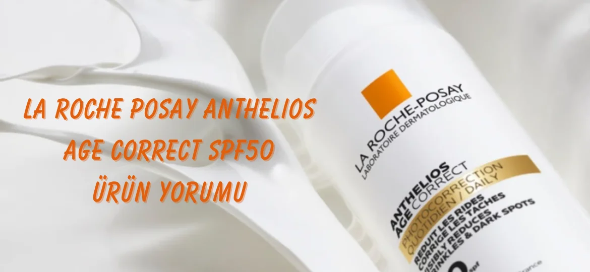 Anthelios Age Correct Spf50 Güneş Kremi Ürün Yorumu