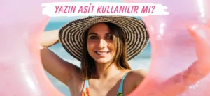 Yaz Aylarında Cilt Bakımında Asit Nasıl Kullanılır?