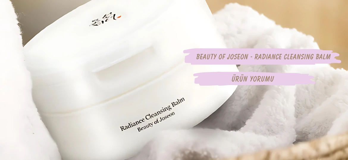 Beauty of Joseon – Radiance Cleansing Balm Ürün Yorumu